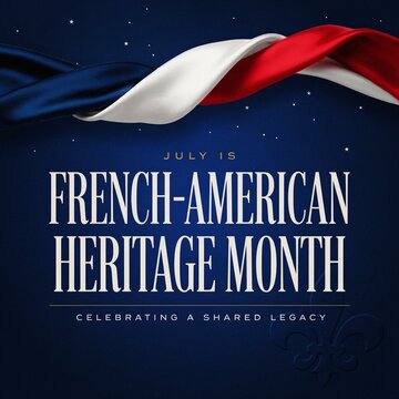 July is French-American Heritage Month celebrating a shared legacy