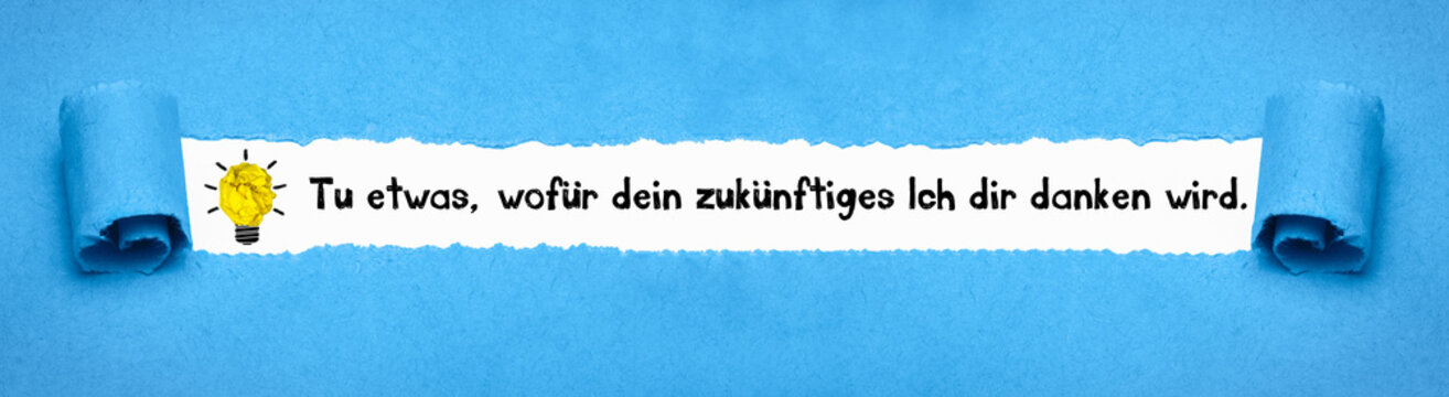 Tu etwas, wofür dein zukünftiges Ich dir danken wird.