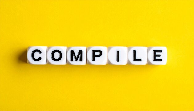 Seven white cubes with black letters spelling &ldquo;COMPILE&rdquo; arranged horizontally on bright yellow background, strong contrast between white cubes and vivid yellow backdrop, visually symbolizing compiling