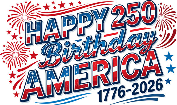 Patriotic 4th of July, Happy 250th Birthday America, American Independence Day, USA Celebration