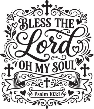 Bless the Lord oh my soul Psalm 103 Bible verse. Christian religious typography. Hand-lettered scripture quote. Vector calligraphic design. Spiritual wall art lettering. Gospel faith quote banner. Bla