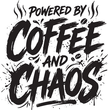 Powered by coffee and chaos hand drawn brush lettering funny caffeine quote vector illustration