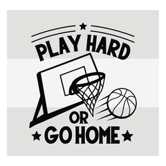 Play Hard Or Go Home Basketball Typography Design   Motivational Sports Quote Vector for T Shirt & Athletes © Aesthetic Studio