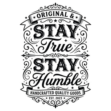 Stay true stay humble original and handcrafted quality goods est 2023 design