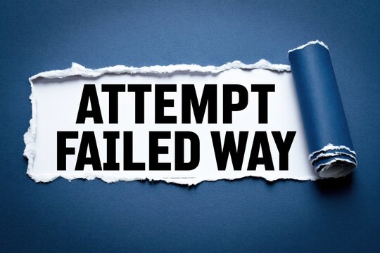 Attempt failed way text revealed on white paper under a torn blue hole
