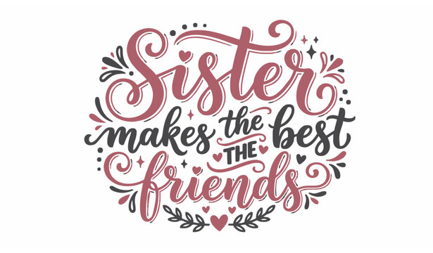 Hand lettering sister quote design &ldquo;Sister makes the best friends&rdquo; vector typography artwork for T-shirt print isolated on white background