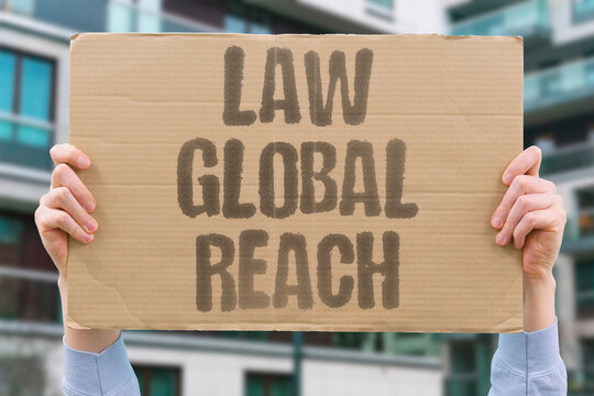 "Law global reach" Justice systems must extend across borders. EXTRATERRITORIAL. JURISDICTION. COOPERATION. TREATY. HARMONIZATION.
