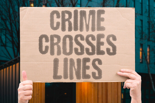 "Crime crosses lines" Offenses disregard legal boundaries. DISREGARD. LEGAL. BOUNDARIES. OFFENSES. LINES.