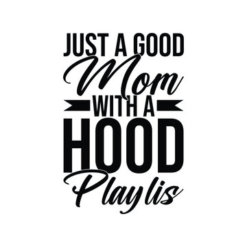 Just A Good Mom With A Hood Playlist