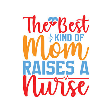 The Best Kind Of Mom Raises A Nurse, Mothers Day Gift Greeting, Heart Love Mom Gift Idea