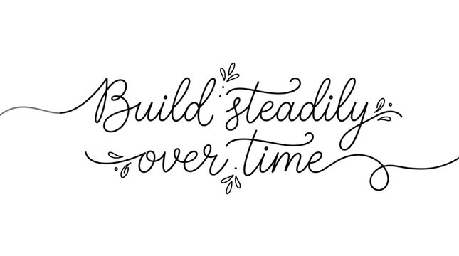 Build steadily over time inspirational quote typography crafted with continuous single line art style and delicate floral flourishes.