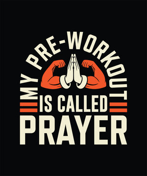 My Pre-Workout Is Called Prayer Christian Faith Gym Fitness Motivational T-Shirt Design