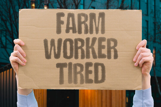 "Farm worker tired" Agricultural laborers face extreme exhaustion. EXHAUSTION. EXTREME. LABORERS. AGRICULTURAL. FARM.