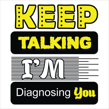 Keep Talking I'm Diagnosing You Typography Vector | Funny Medical Quote T Shirt Design | Doctor Nurse Humor