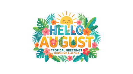 Hello August Tropical Greetings Sunshine Aloha Summer Leaves Flowers © Balong