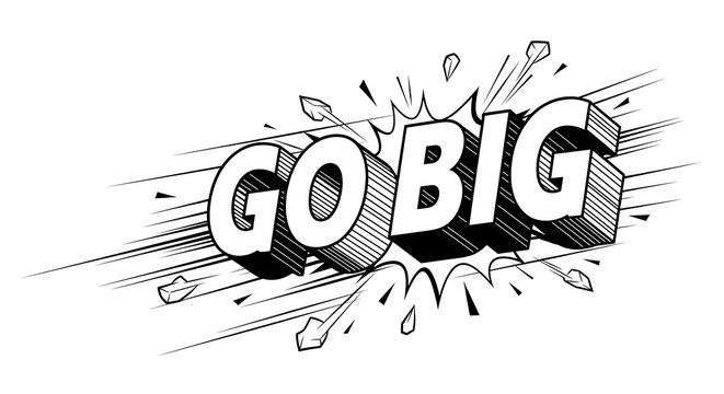 Motivational Go Big Comic Phrase.