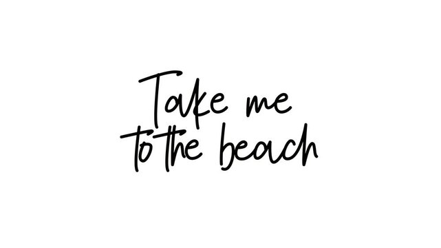 Take Me to the Beach handwritten text reveal animation, hand drawn calligraphy quote on white background, vertical motion graphic for beach content