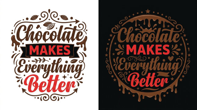 Chocolate Makes Everything Better Typography Quote Design with Vintage Sweet Dessert Lettering