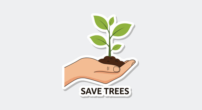 Human hand holding a green plant sprout in rich soil with the inspirational text save trees written below as a sticker.