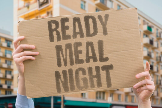"Ready meal night" Pre-packaged dinners have become the daily norm. DAILY. PREPACKAGED. DINNERS. NORM. ROUTINE.