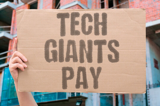 "Tech giants pay" Large technology firms should contribute taxes. TAXES, CONTRIBUTE, FIRMS, TECHNOLOGY, PAY.