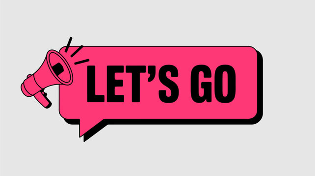 Pink megaphone with speech bubble saying Lets Go on grey background announcement communication