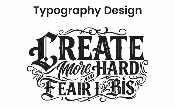 Create More Hard and Fear Less Vintage Typography Vector Illustration