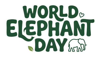 World Elephant Day Celebration: A stylized illustration announcing World Elephant Day, featuring playful typography, a gentle elephant graphic, and a leaf motif, promoting awareness and conservation. © azizunnahar