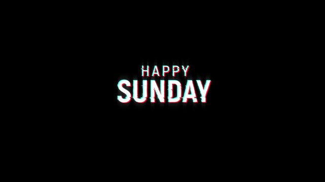 happy sunday text glitch animation, weak of happy sunday glitch text on black screen background effects, looping motion graphics for 4k video