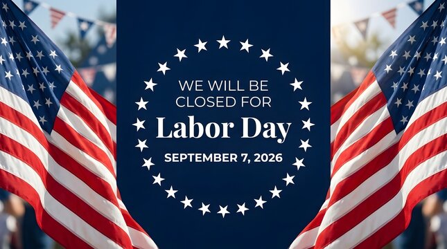 we will be closed for labor day september 7 2026 sign with american flags