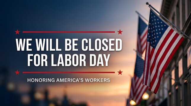 we will be closed for labor day business sign honoring american workers with flags