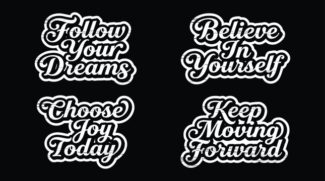 Set of four motivational quotes follow your dreams believe in yourself choose joy today and keep moving forward