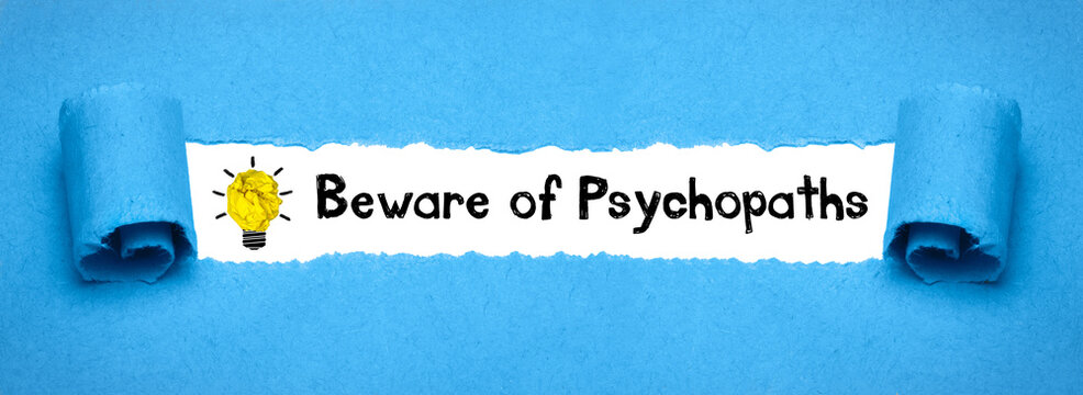Beware of Psychopaths	
