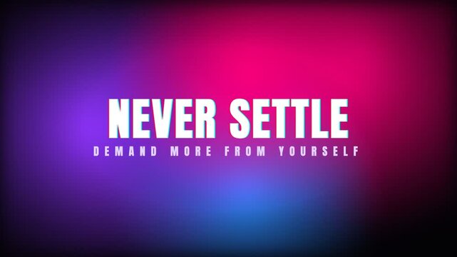 Never Settle Demand More From Yourself pink purple blue kinetic typography motion background