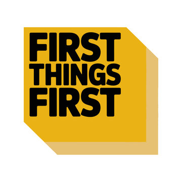 First things first minimalist typography graphic design on yellow background