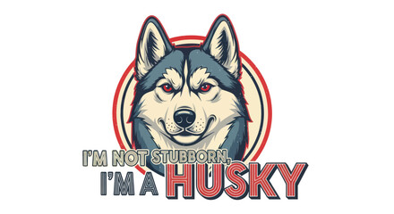 Siberian husky portrait with humorous stubborn quote in retro style © doung