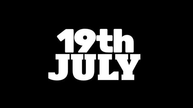 Modern 19th July typography animation with bold white date text on a black background, designed for schedules, event videos, countdowns, and promotional graphics.