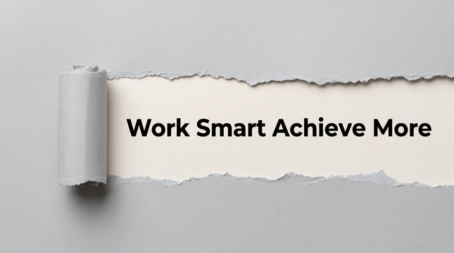 Motivational phrase, Work Smart Achieve More, business productivity concept, torn paper