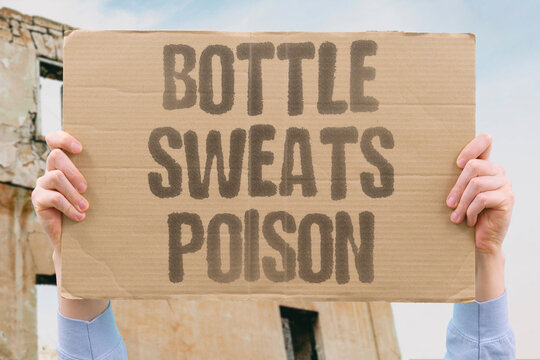 "Bottle sweats poison" Water container exudes harmful chemicals. EXUDES. HARMFUL. CHEMICALS. SWEAT. DRINK.