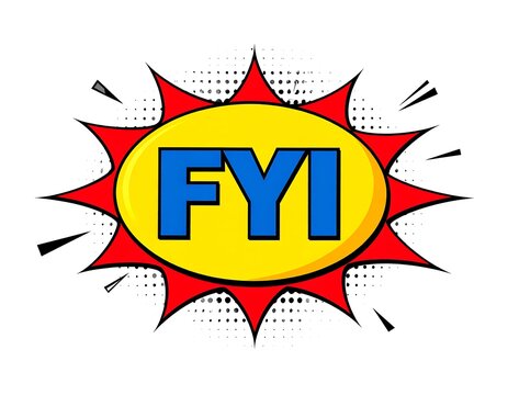 Comic style fyi text in yellow oval burst shape communication alert