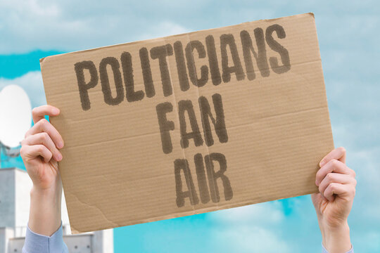 "Politicians fan air" Elected officials produce hot wind only. TALK. HOTWIND. EMPTY. SEATS. DELAY.