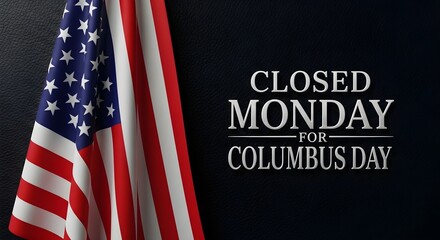 Fototapeta premium American flag on a black background with a sign that says closed monday for columbus day