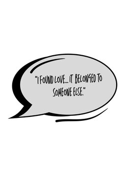 Thought bubble: I found love... it belonged to someone else.