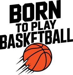 Born to Play Basketball Typography Quote T-Shirt Design Vector for Sports Lovers and Athletes © MdJahid