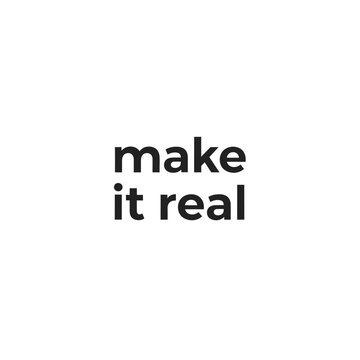 Minimalist motivational quote make it real on white background