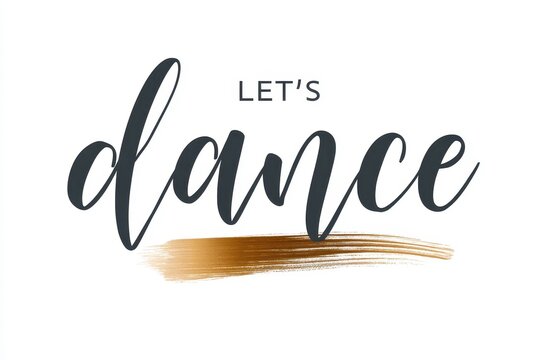 Let's Dance motivational quote typography with golden brushstroke isolated on white background