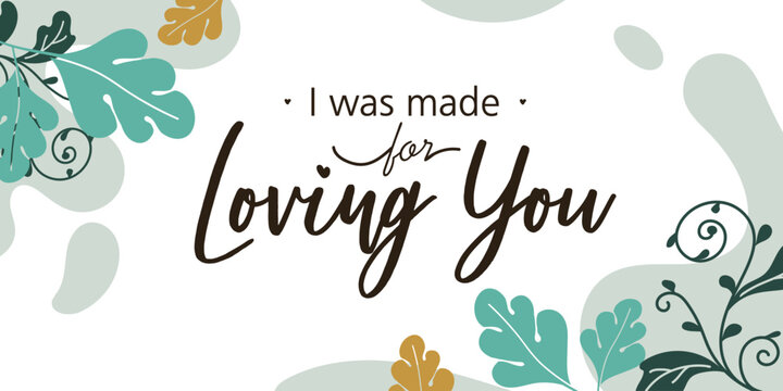 Romantic Love Quotes Made For Loving You vector ready print in Natural Background Frame for Wall art Interior, wall decor, Banner, Sticker, Label, Greeting card, Tag
