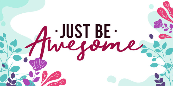 Life Motivation Quotes Just Be Awesome vector ready print in Natural Background Frame for Wall art Interior, wall decor, Banner, Sticker, Label, Greeting card, Tag