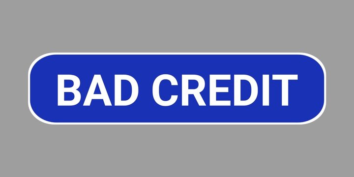 Bad credit blue badge sign on gray background, bad credit score concept label illustration. 