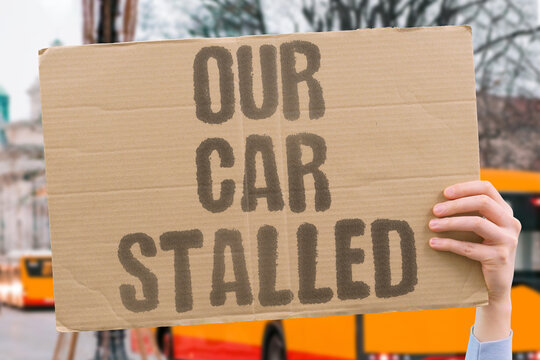 "Our car stalled" The vehicle refuses to move forward. REFUSES. FORWARD. VEHICLE. CAR. STALLED.